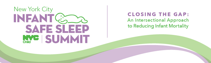 Green and Purple lines throughout the image with N Y C Infant Safe Sleep Summit logo on the left and text on the right that reads: Closing the gap, an intersectional approach to reducing infant mortality