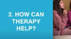 Chapter 2 - How Can Therapy Help?