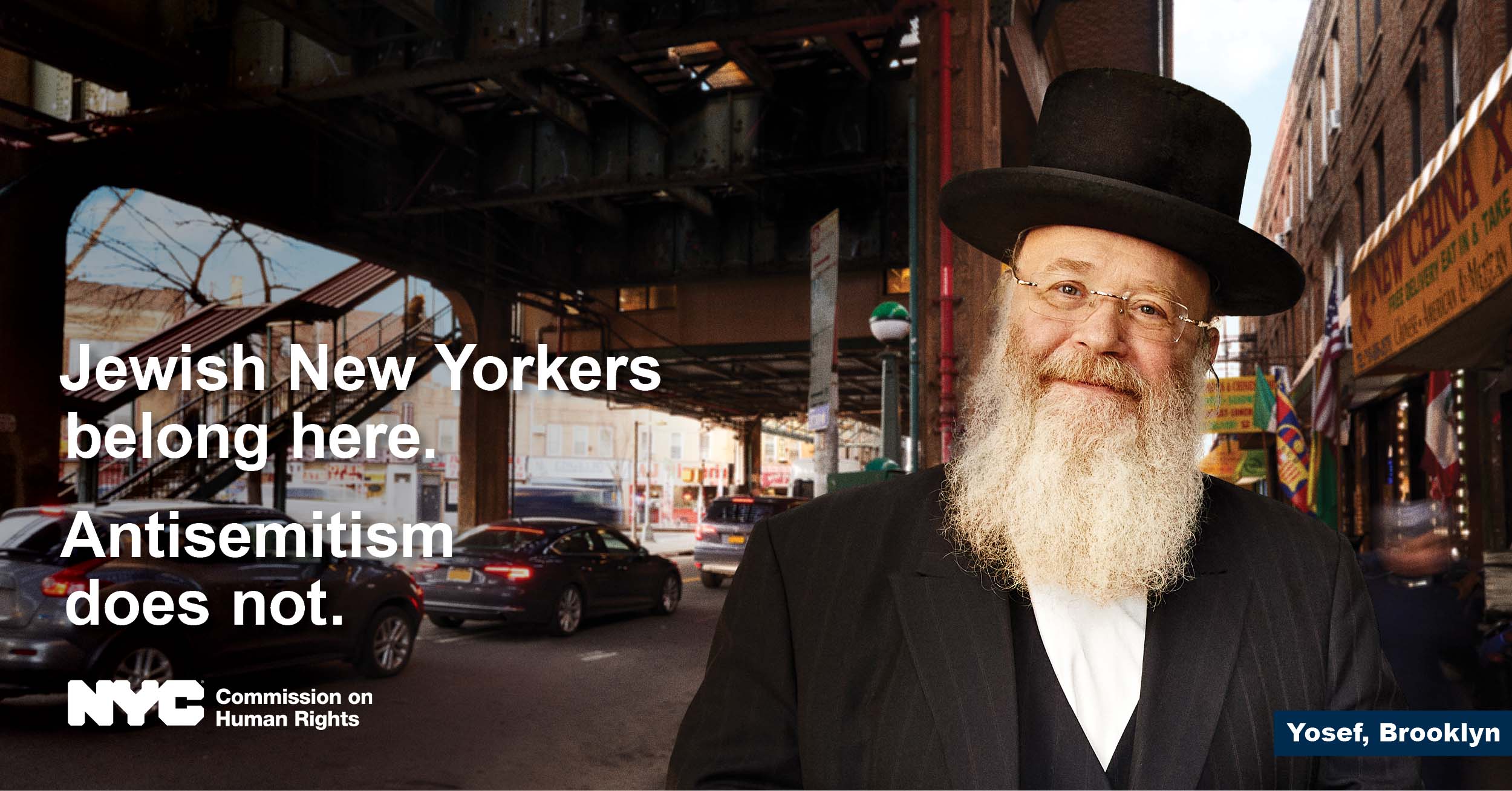 Man in traditional Orthodox Jewish dress looking straight ahead with NYC bridge in the background.  Text reads, “Jewish New Yorkers belong here. Antisemitism does not.” NYC logo is at the bottom, with NYC Commission on Human Rights.  On the bottom-right, text reads “Yosef, Brooklyn.”