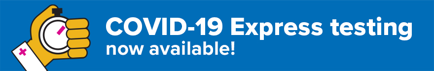 Text reads, COVID-19 Express testing now available!