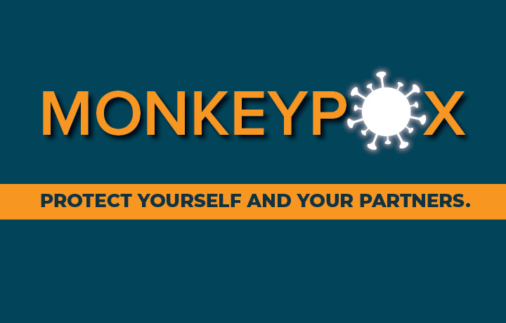 Monkeypox: Protect yourself and your partners.
                                           