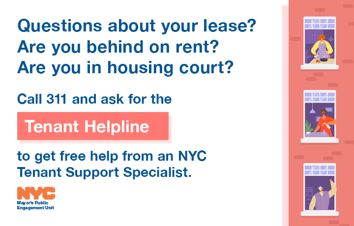 Questions about your lease? Call 311 and ask for the Tenant Helpline.
                                           