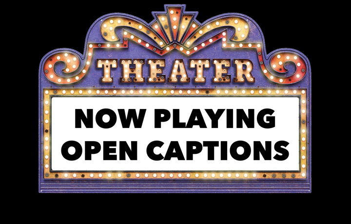 Theater marquee displaying the following words:  Coming Soon - Open Captions.
                                           
