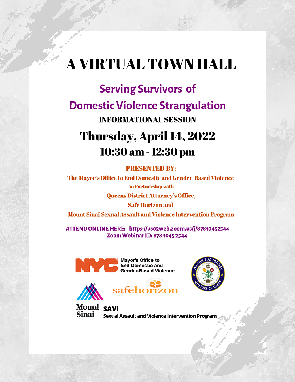 Title of A Virtual Town Hall Informational Session Serving Survivors of Domestic Violence Strangulation on Thursday, April 14, 2022; 10:30 am to 12:30 pm presented by The Mayor’s Office to End Domestic and Gender-Based Violence with logo; Queens District Attorney’s Office with logo, Safe Horizon with logo and Mount Sinai Sexual Assault and Violence Intervention Program with logo