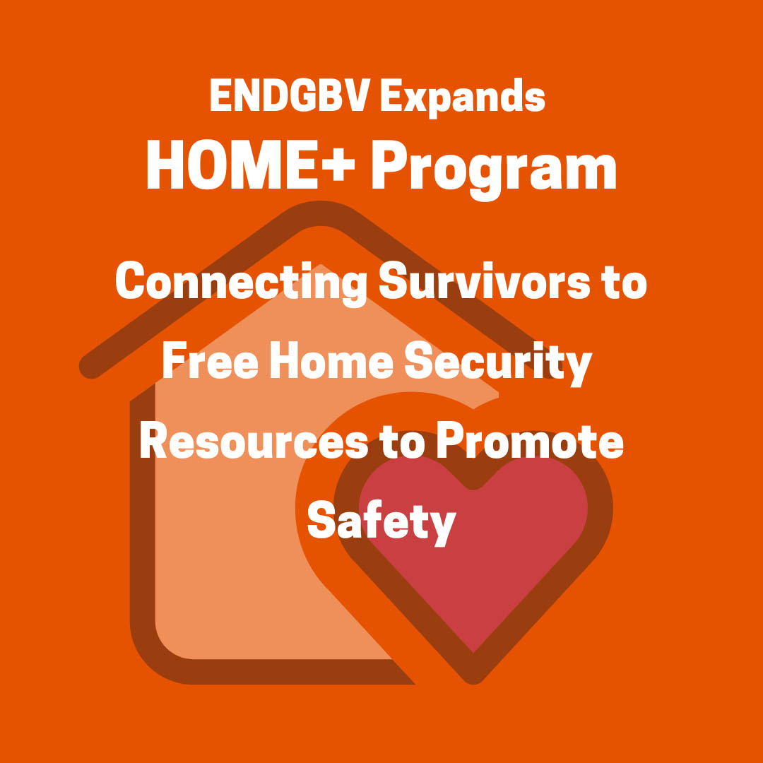 Background image of red square with a house and heart. White bold texts states ENDGBV Expands Home + Program. Connecting Survivors to Free Home Security. Resources to promote safety.