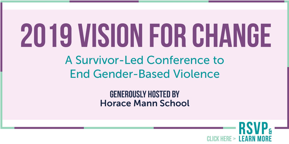 2019 Vision for Change - Asurvivor-led Conference to End Gender-Based Violence. Generously hosted by Horace Mann School